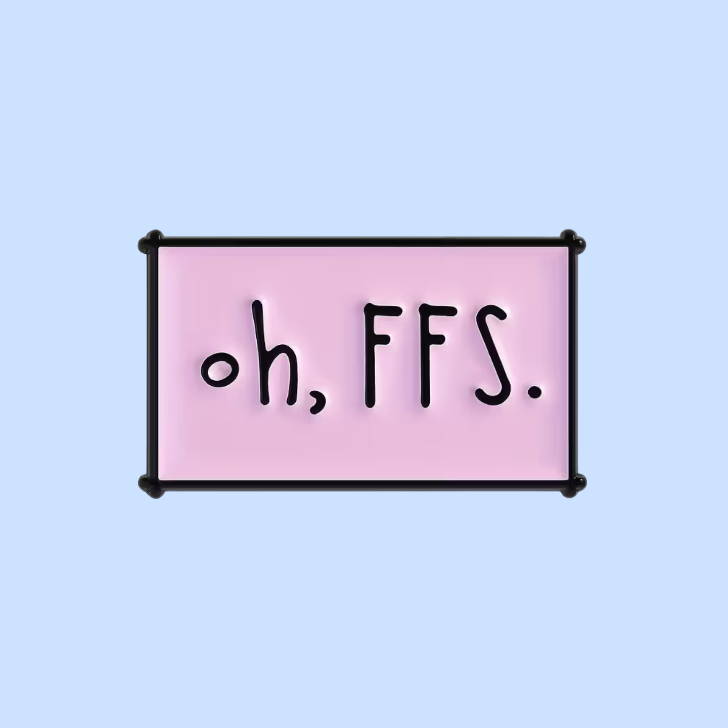 Pink sign with 'oh, FFS.' text on a light blue background