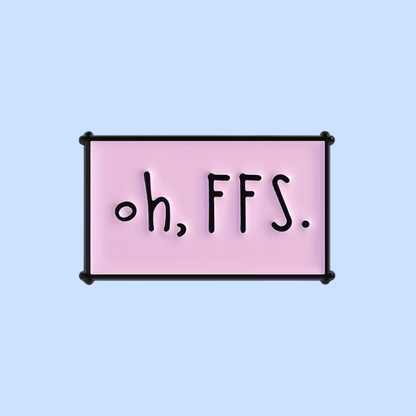 Pink sign with 'oh, FFS.' text on a light blue background